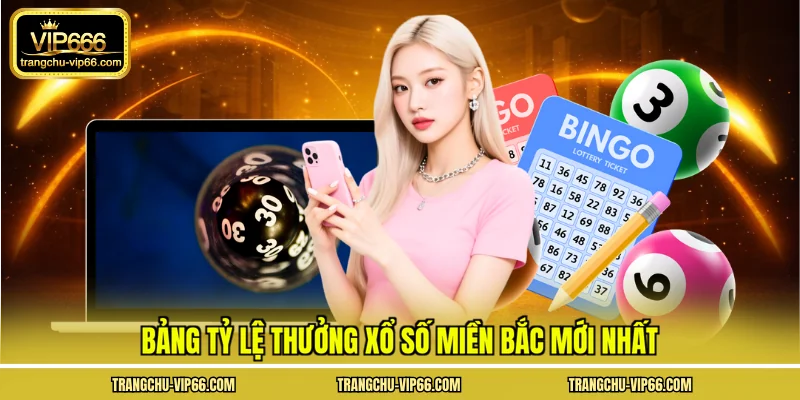 Bảng tỷ lệ thưởng xổ số miền bắc mới nhất