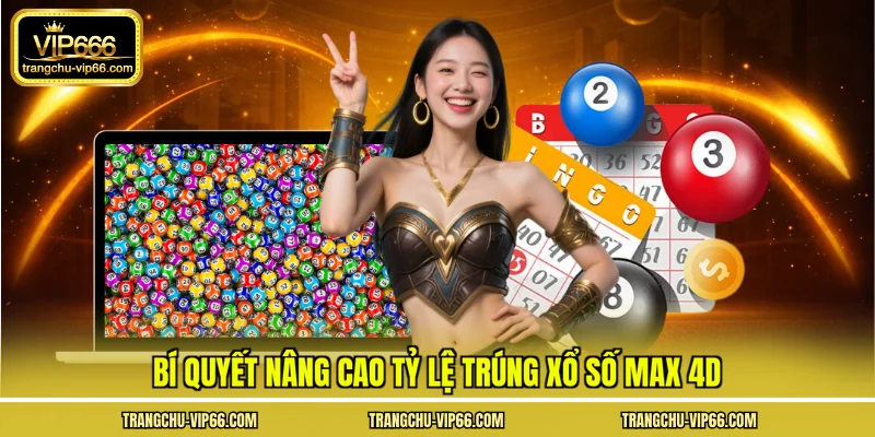 Bí quyết nâng cao tỷ lệ trúng xổ số max 4d