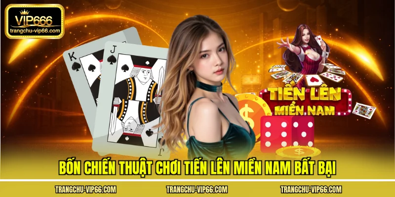 Bốn chiến thuật chơi tiến lên miền nam bất bại