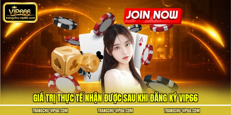 Giá trị thực tế nhận được sau khi đăng ký VIP66