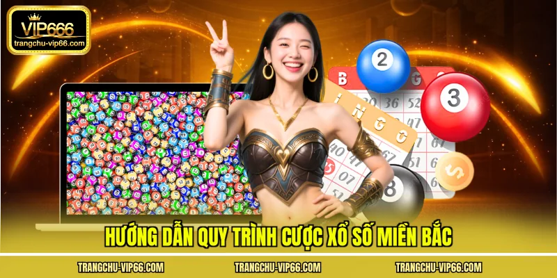 Hướng dẫn quy trình cược xổ số miền bắc