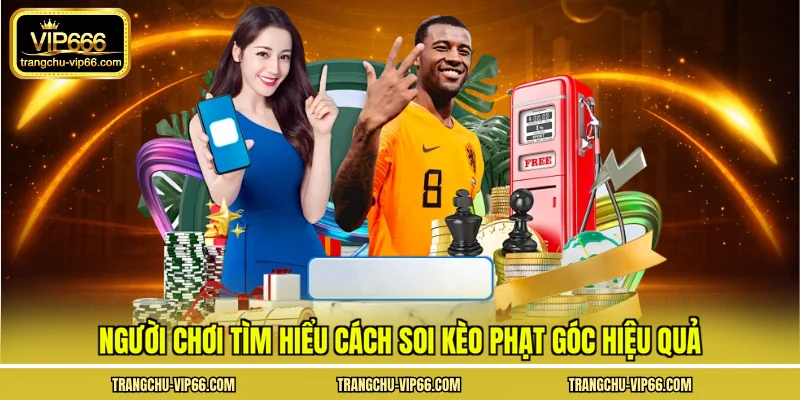 Người chơi tìm hiểu cách soi kèo phạt góc hiệu quả