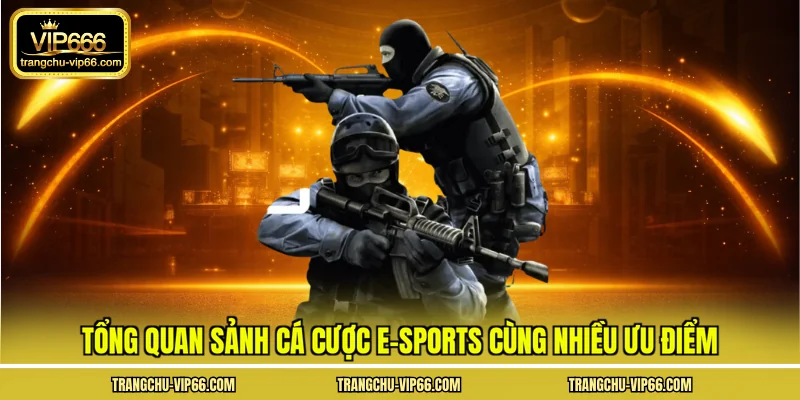Tổng quan sảnh cá cược e-sports cùng nhiều ưu điểm
